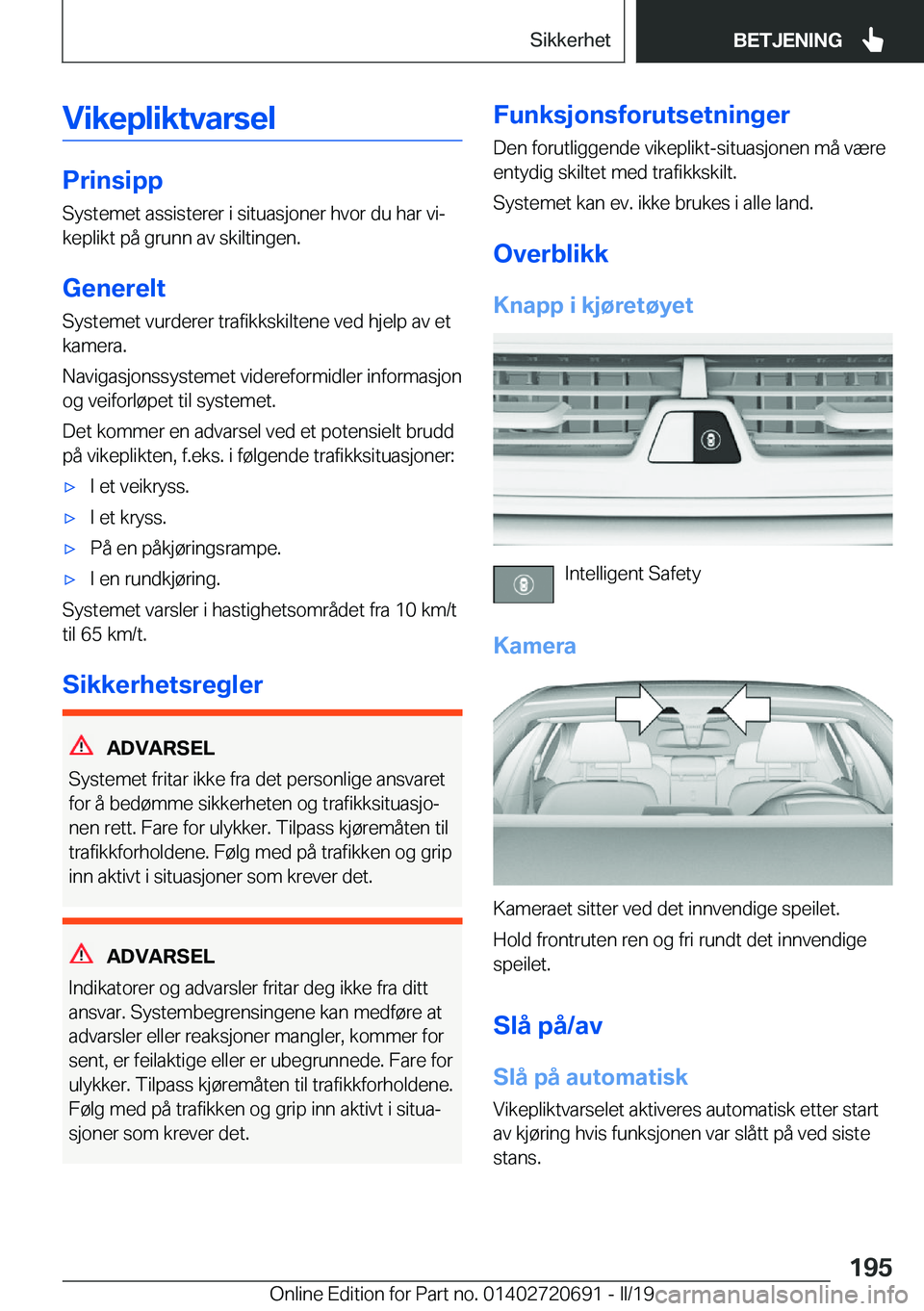 BMW M5 2019  InstruksjonsbØker (in Norwegian) �V�i�k�e�p�l�i�k�t�v�a�r�s�e�l
�P�r�i�n�s�i�p�p
�S�y�s�t�e�m�e�t��a�s�s�i�s�t�e�r�e�r��i��s�i�t�u�a�s�j�o�n�e�r��h�v�o�r��d�u��h�a�r��v�ij
�k�e�p�l�i�k�t��p�å��g�r�u�n�n��a�v��s�k�i�l�t�i