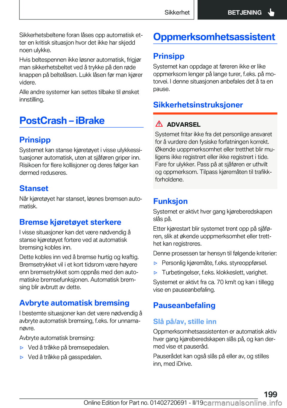 BMW M5 2019  InstruksjonsbØker (in Norwegian) �S�i�k�k�e�r�h�e�t�s�b�e�l�t�e�n�e��f�o�r�a�n��l�å�s�e�s��o�p�p��a�u�t�o�m�a�t�i�s�k��e�tj
�t�e�r��e�n��k�r�i�t�i�s�k��s�i�t�u�a�s�j�o�n��h�v�o�r��d�e�t��i�k�k�e��h�a�r��s�k�j�e�d�d
�n�
