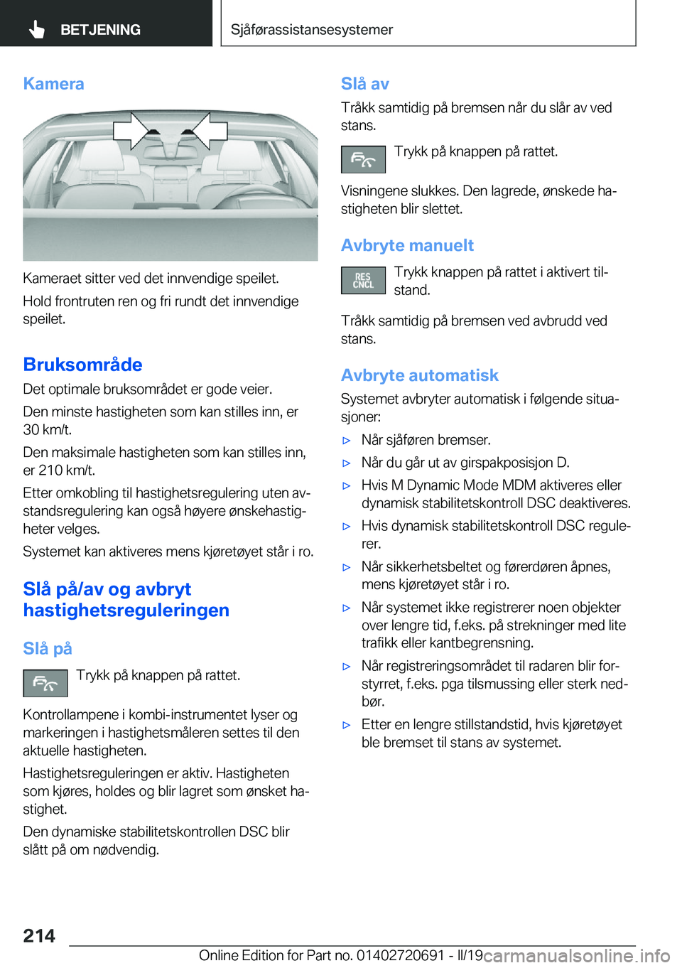 BMW M5 2019  InstruksjonsbØker (in Norwegian) �K�a�m�e�r�a
�K�a�m�e�r�a�e�t��s�i�t�t�e�r��v�e�d��d�e�t��i�n�n�v�e�n�d�i�g�e��s�p�e�i�l�e�t�.�H�o�l�d��f�r�o�n�t�r�u�t�e�n��r�e�n��o�g��f�r�i��r�u�n�d�t��d�e�t��i�n�n�v�e�n�d�i�g�e
�s�p�e