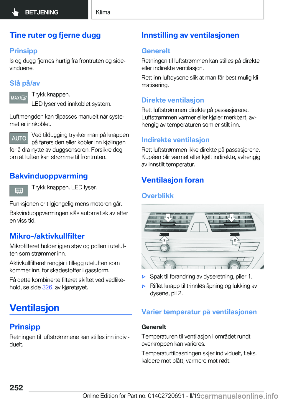 BMW M5 2019  InstruksjonsbØker (in Norwegian) �T�i�n�e��r�u�t�e�r��o�g��f�j�e�r�n�e��d�u�g�g
�P�r�i�n�s�i�p�p �I�s��o�g��d�u�g�g��f�j�e�r�n�e�s��h�u�r�t�i�g��f�r�a��f�r�o�n�t�r�u�t�e�n��o�g��s�i�d�ej
�v�i�n�d�u�e�n�e�.
�S�l�å��p�å