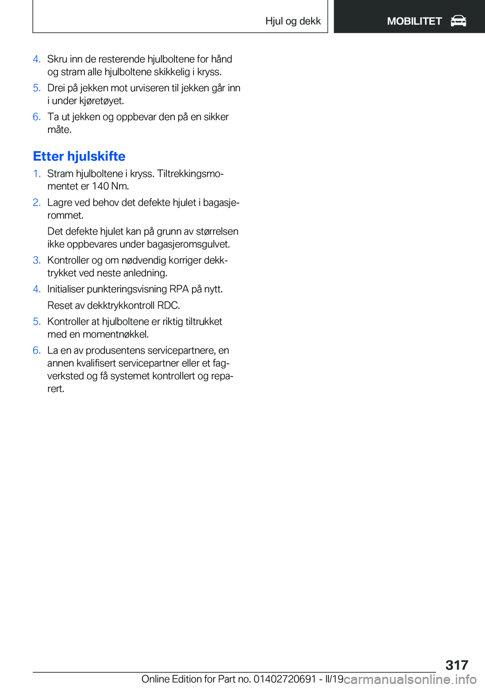 BMW M5 2019  InstruksjonsbØker (in Norwegian) �4�.�S�k�r�u��i�n�n��d�e��r�e�s�t�e�r�e�n�d�e��h�j�u�l�b�o�l�t�e�n�e��f�o�r��h�å�n�d
�o�g��s�t�r�a�m��a�l�l�e��h�j�u�l�b�o�l�t�e�n�e��s�k�i�k�k�e�l�i�g��i��k�r�y�s�s�.�5�.�D�r�e�i��p�å�