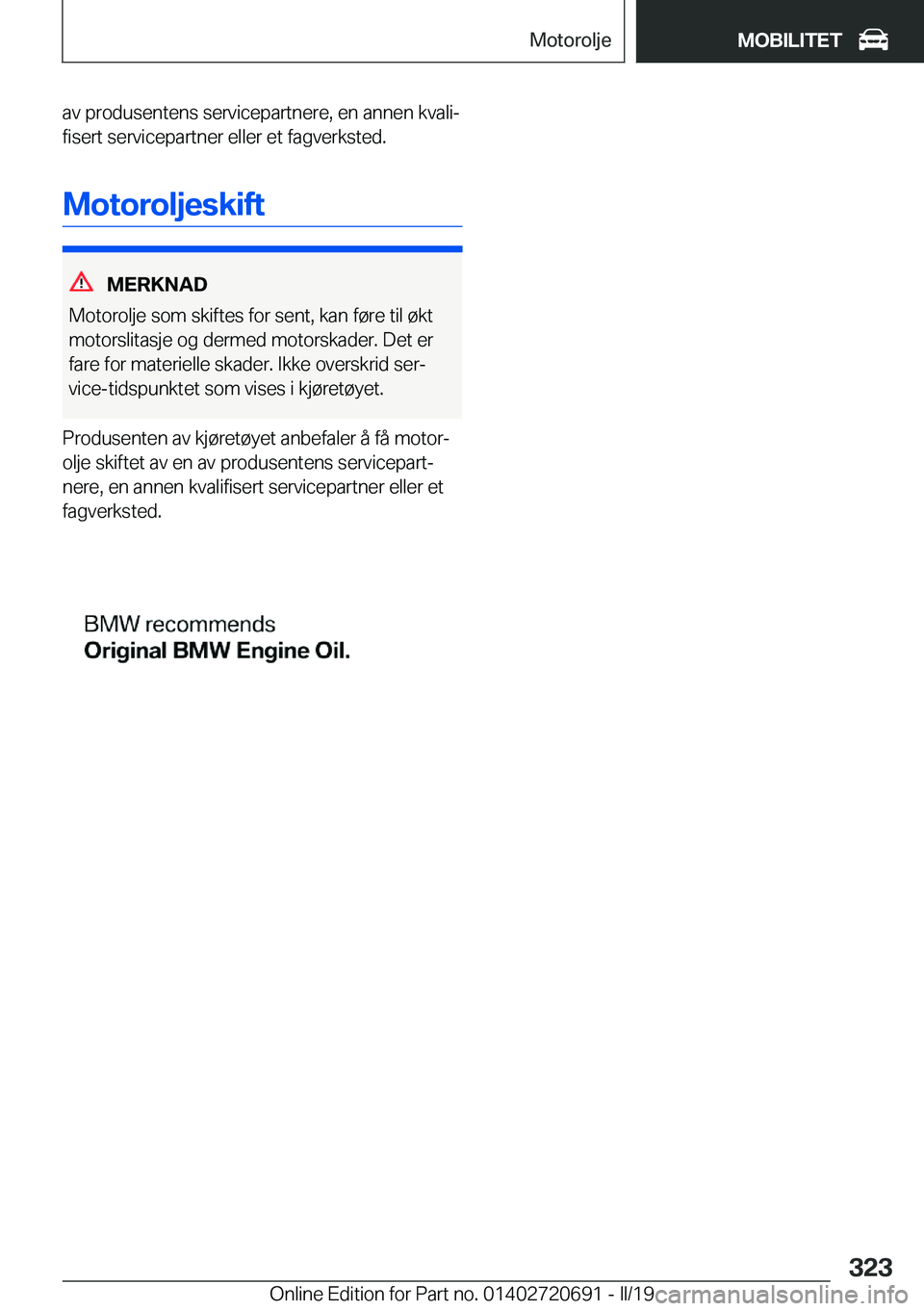 BMW M5 2019  InstruksjonsbØker (in Norwegian) �a�v��p�r�o�d�u�s�e�n�t�e�n�s��s�e�r�v�i�c�e�p�a�r�t�n�e�r�e�,��e�n��a�n�n�e�n��k�v�a�l�ij
�f�i�s�e�r�t��s�e�r�v�i�c�e�p�a�r�t�n�e�r��e�l�l�e�r��e�t��f�a�g�v�e�r�k�s�t�e�d�.
�M�o�t�o�r�o�l�j
