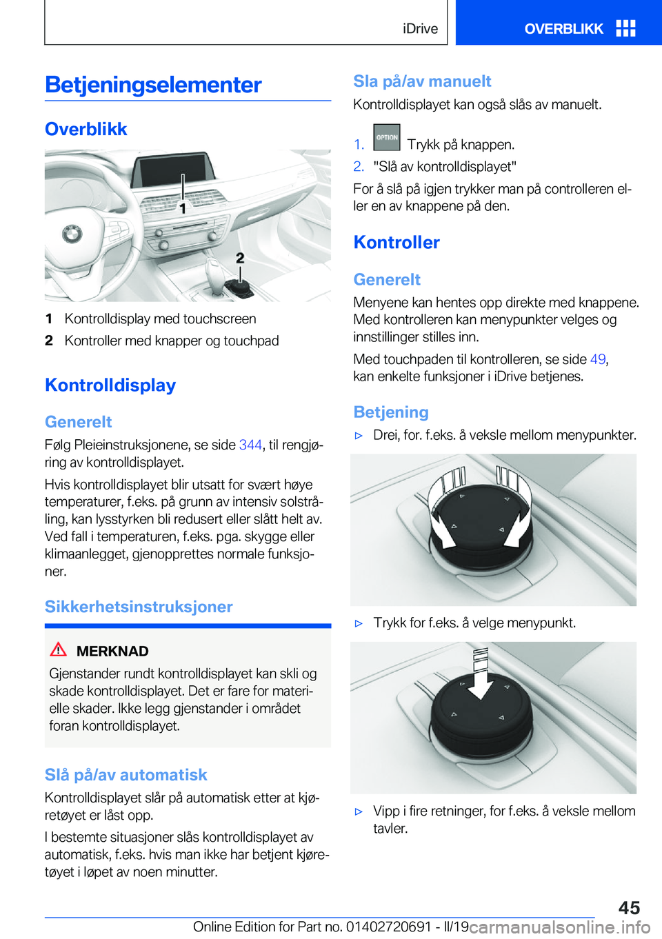 BMW M5 2019  InstruksjonsbØker (in Norwegian) �B�e�t�j�e�n�i�n�g�s�e�l�e�m�e�n�t�e�r
�O�v�e�r�b�l�i�k�k
�1�K�o�n�t�r�o�l�l�d�i�s�p�l�a�y��m�e�d��t�o�u�c�h�s�c�r�e�e�n�2�K�o�n�t�r�o�l�l�e�r��m�e�d��k�n�a�p�p�e�r��o�g��t�o�u�c�h�p�a�d
�K�o�n�