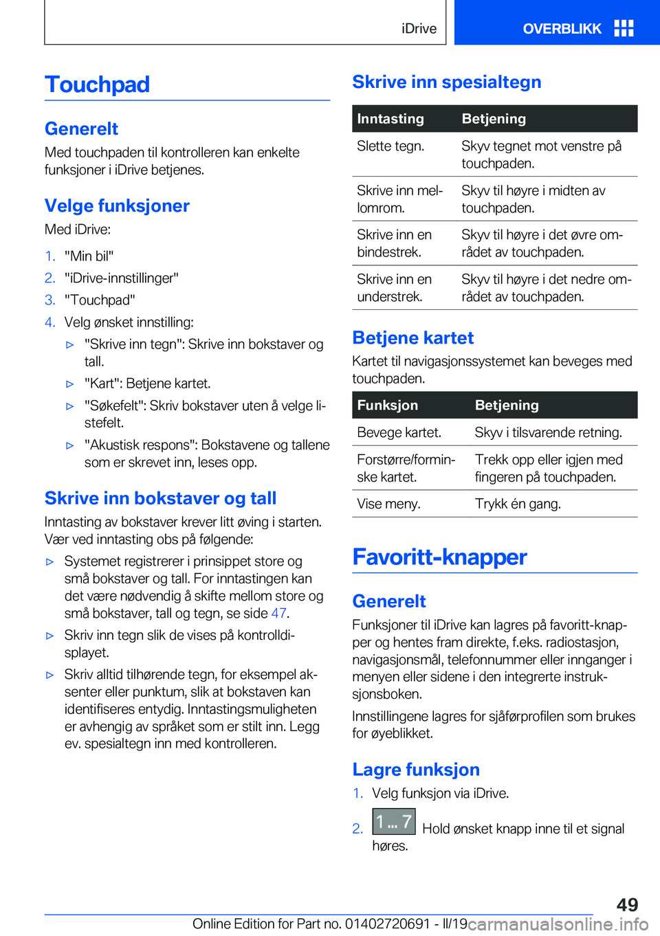 BMW M5 2019  InstruksjonsbØker (in Norwegian) �T�o�u�c�h�p�a�d
�G�e�n�e�r�e�l�t�M�e�d��t�o�u�c�h�p�a�d�e�n��t�i�l��k�o�n�t�r�o�l�l�e�r�e�n��k�a�n��e�n�k�e�l�t�e
�f�u�n�k�s�j�o�n�e�r��i��i�D�r�i�v�e��b�e�t�j�e�n�e�s�.
�V�e�l�g�e��f�u�n�k�