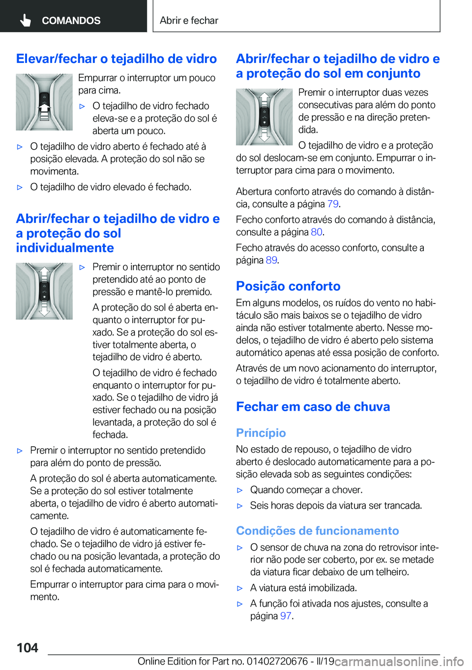 BMW M5 2019  Manual do condutor (in Portuguese) �E�l�e�v�a�r�/�f�e�c�h�a�r��o��t�e�j�a�d�i�l�h�o��d�e��v�i�d�r�o�E�m�p�u�r�r�a�r��o��i�n�t�e�r�r�u�p�t�o�r��u�m��p�o�u�c�o
�p�a�r�a��c�i�m�a�.'x�O��t�e�j�a�d�i�l�h�o��d�e��v�i�d�r�o��