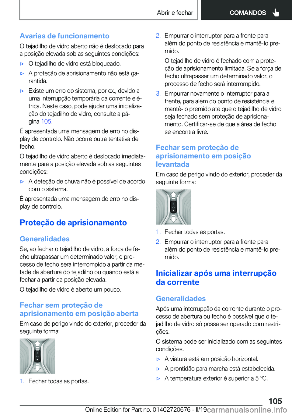 BMW M5 2019  Manual do condutor (in Portuguese) �A�v�a�r�i�a�s��d�e��f�u�n�c�i�o�n�a�m�e�n�t�o�O��t�e�j�a�d�i�l�h�o��d�e��v�i�d�r�o��a�b�e�r�t�o��n�ã�o��é��d�e�s�l�o�c�a�d�o��p�a�r�a
�a��p�o�s�i�