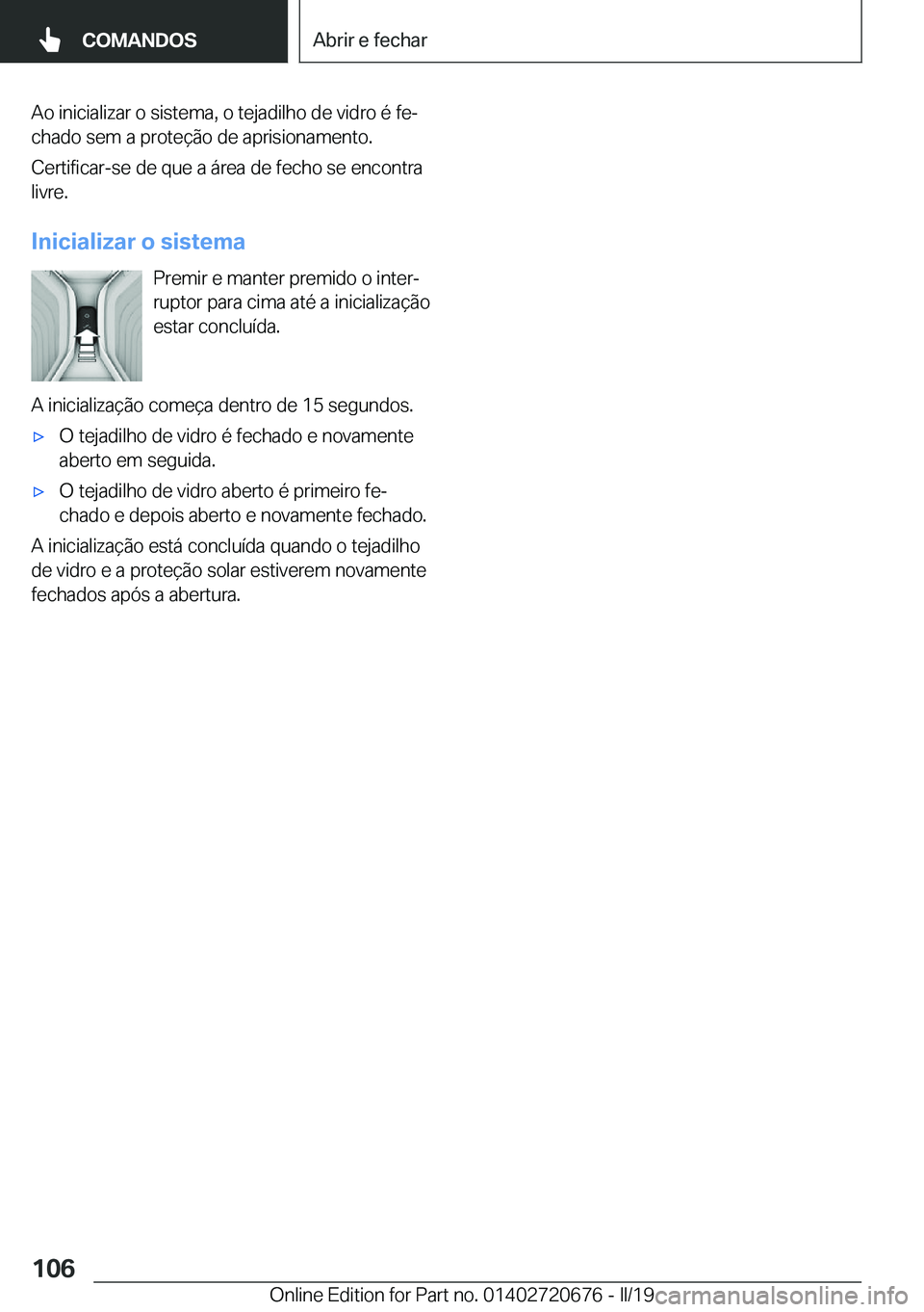 BMW M5 2019  Manual do condutor (in Portuguese) �A�o��i�n�i�c�i�a�l�i�z�a�r��o��s�i�s�t�e�m�a�,��o��t�e�j�a�d�i�l�h�o��d�e��v�i�d�r�o��é��f�eª�c�h�a�d�o��s�e�m��a��p�r�o�t�e�