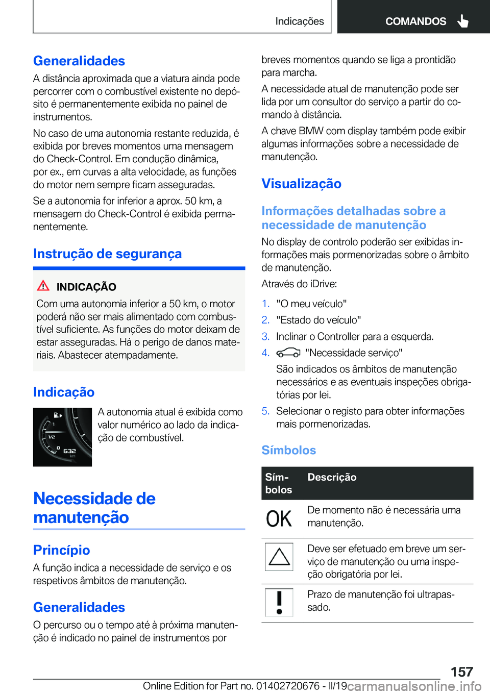 BMW M5 2019  Manual do condutor (in Portuguese) �G�e�n�e�r�a�l�i�d�a�d�e�s
�A��d�i�s�t�â�n�c�i�a��a�p�r�o�x�i�m�a�d�a��q�u�e��a��v�i�a�t�u�r�a��a�i�n�d�a��p�o�d�e
�p�e�r�c�o�r�r�e�r��c�o�m��o��c�o�m�b�u�s�t�