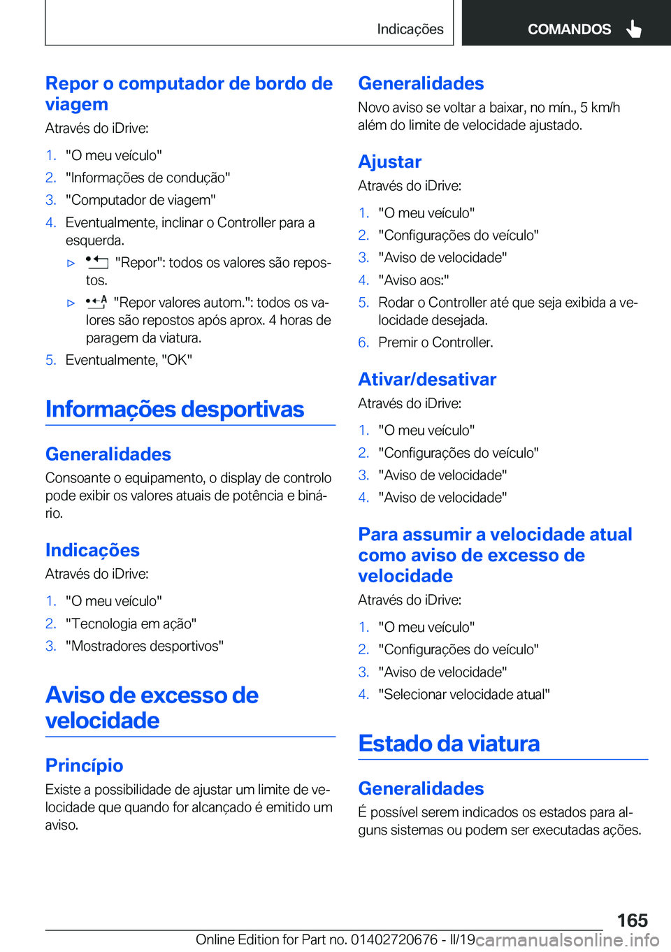 BMW M5 2019  Manual do condutor (in Portuguese) �R�e�p�o�r��o��c�o�m�p�u�t�a�d�o�r��d�e��b�o�r�d�o��d�e
�v�i�a�g�e�m
�A�t�r�a�v�é�s��d�o��i�D�r�i�v�e�:�1�.��O��m�e�u��v�e�