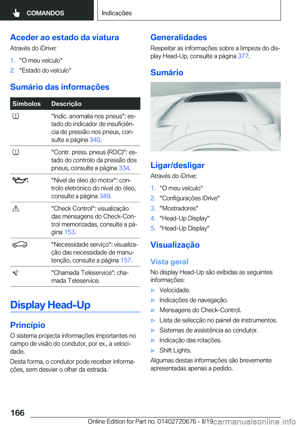 BMW M5 2019  Manual do condutor (in Portuguese) �A�c�e�d�e�r��a�o��e�s�t�a�d�o��d�a��v�i�a�t�u�r�a�A�t�r�a�v�é�s��d�o��i�D�r�i�v�e�:�1�.��O��m�e�u��v�e�