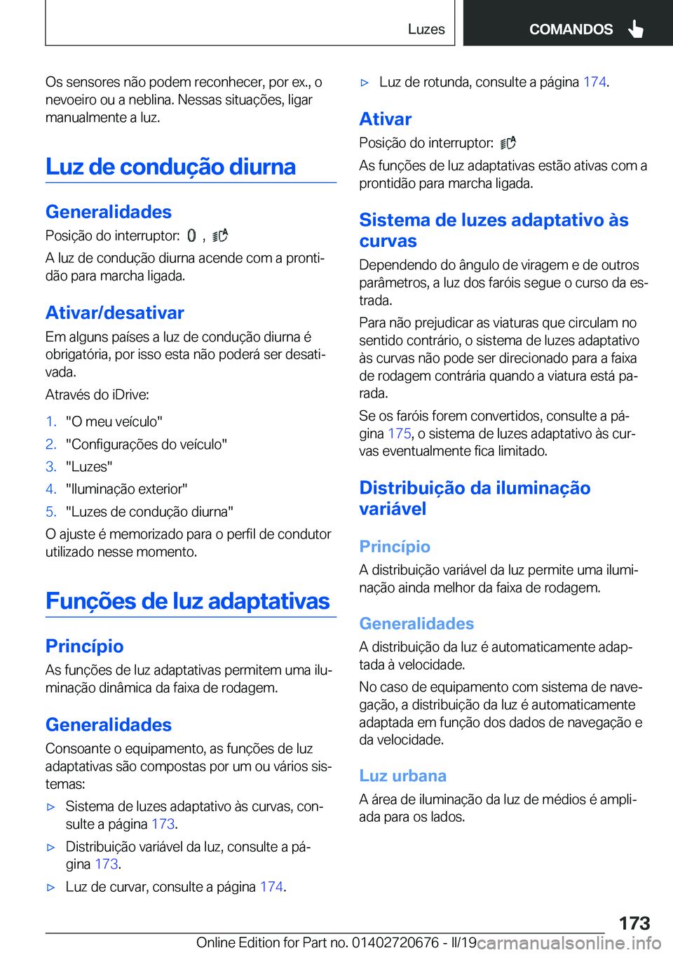 BMW M5 2019  Manual do condutor (in Portuguese) �O�s��s�e�n�s�o�r�e�s��n�ã�o��p�o�d�e�m��r�e�c�o�n�h�e�c�e�r�,��p�o�r��e�x�.�,��o�n�e�v�o�e�i�r�o��o�u��a��n�e�b�l�i�n�a�.��N�e�s�s�a�s��s�i�t�u�a�