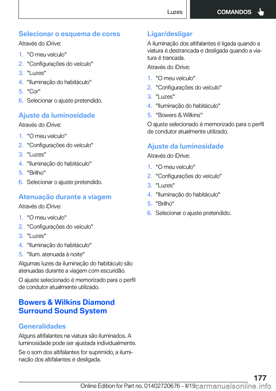 BMW M5 2019  Manual do condutor (in Portuguese) �S�e�l�e�c�i�o�n�a�r��o��e�s�q�u�e�m�a��d�e��c�o�r�e�s�A�t�r�a�v�é�s��d�o��i�D�r�i�v�e�:�1�.��O��m�e�u��v�e�