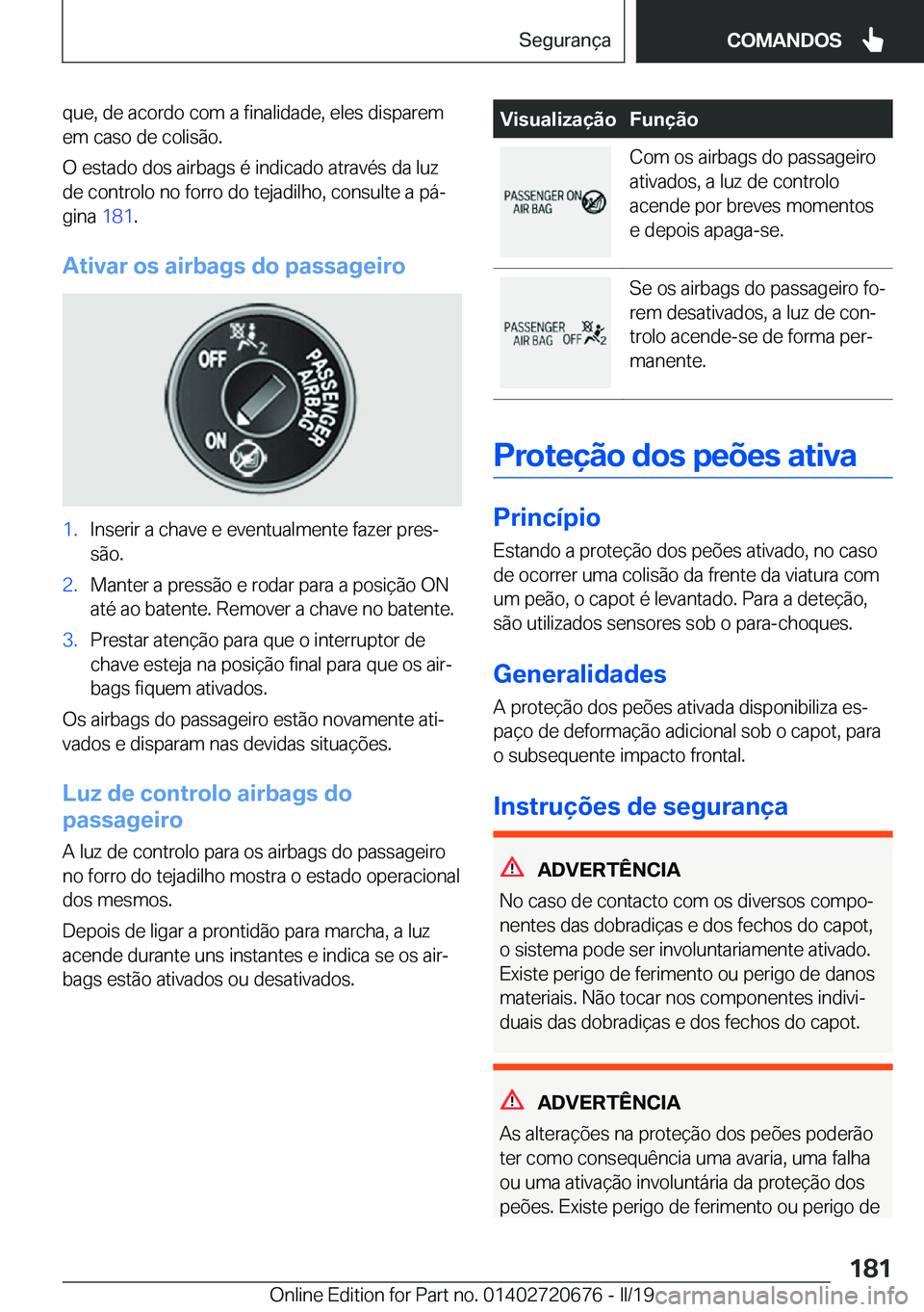 BMW M5 2019  Manual do condutor (in Portuguese) �q�u�e�,��d�e��a�c�o�r�d�o��c�o�m��a��f�i�n�a�l�i�d�a�d�e�,��e�l�e�s��d�i�s�p�a�r�e�m
�e�m��c�a�s�o��d�e��c�o�l�i�s�ã�o�.
�O��e�s�t�a�d�o��d�o�s��a�i�r�b�a�g�s��é��i�n�d�i�c�a�d�o��a