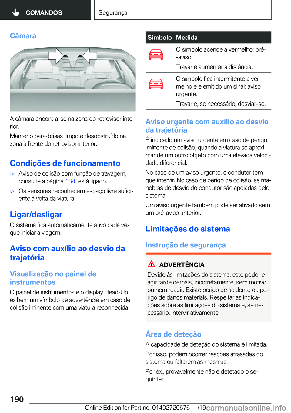 BMW M5 2019  Manual do condutor (in Portuguese) �C�â�m�a�r�a
�A��c�â�m�a�r�a��e�n�c�o�n�t�r�a�-�s�e��n�a��z�o�n�a��d�o��r�e�t�r�o�v�i�s�o�r��i�n�t�eª
�r�i�o�r�.
�M�a�n�t�e�r��o��p�a�r�a�-�b�r�i�s�a�s��l�i�m�p�o��e��d�e�s�o�b�s�t�r�u