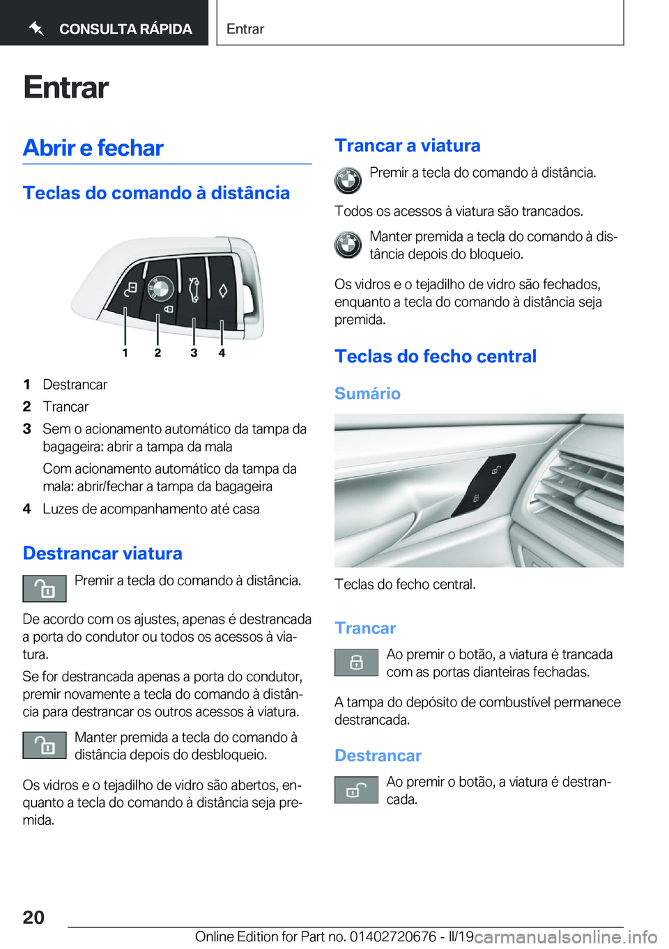 BMW M5 2019  Manual do condutor (in Portuguese) �E�n�t�r�a�r�A�b�r�i�r��e��f�e�c�h�a�r
�T�e�c�l�a�s��d�o��c�o�m�a�n�d�o��à��d�i�s�t�â�n�c�i�a
�1�D�e�s�t�r�a�n�c�a�r�2�T�r�a�n�c�a�r�3�S�e�m��o��a�c�i�o�n�a�m�e�n�t�o��a�u�t�o�m�á�t�i�c�o�