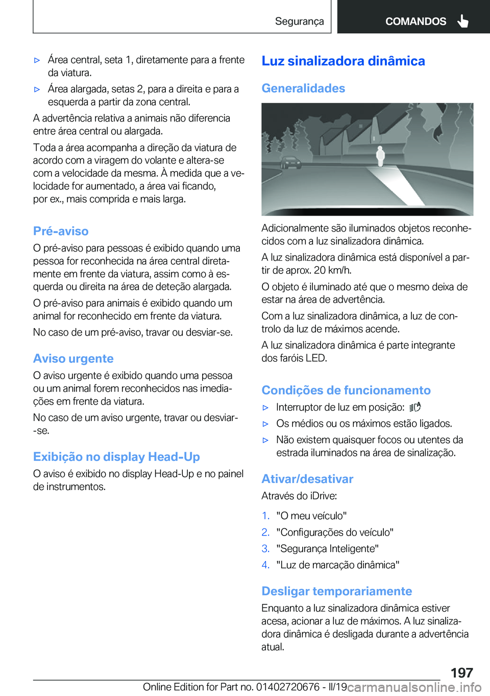 BMW M5 2019  Manual do condutor (in Portuguese) 'x�Á�r�e�a��c�e�n�t�r�a�l�,��s�e�t�a��1�,��d�i�r�e�t�a�m�e�n�t�e��p�a�r�a��a��f�r�e�n�t�e�d�a��v�i�a�t�u�r�a�.'x�Á�r�e�a��a�l�a�r�g�a�d�a�,��s�e�t�a�s��2�,��p�a�r�a��a��d�i�r�e