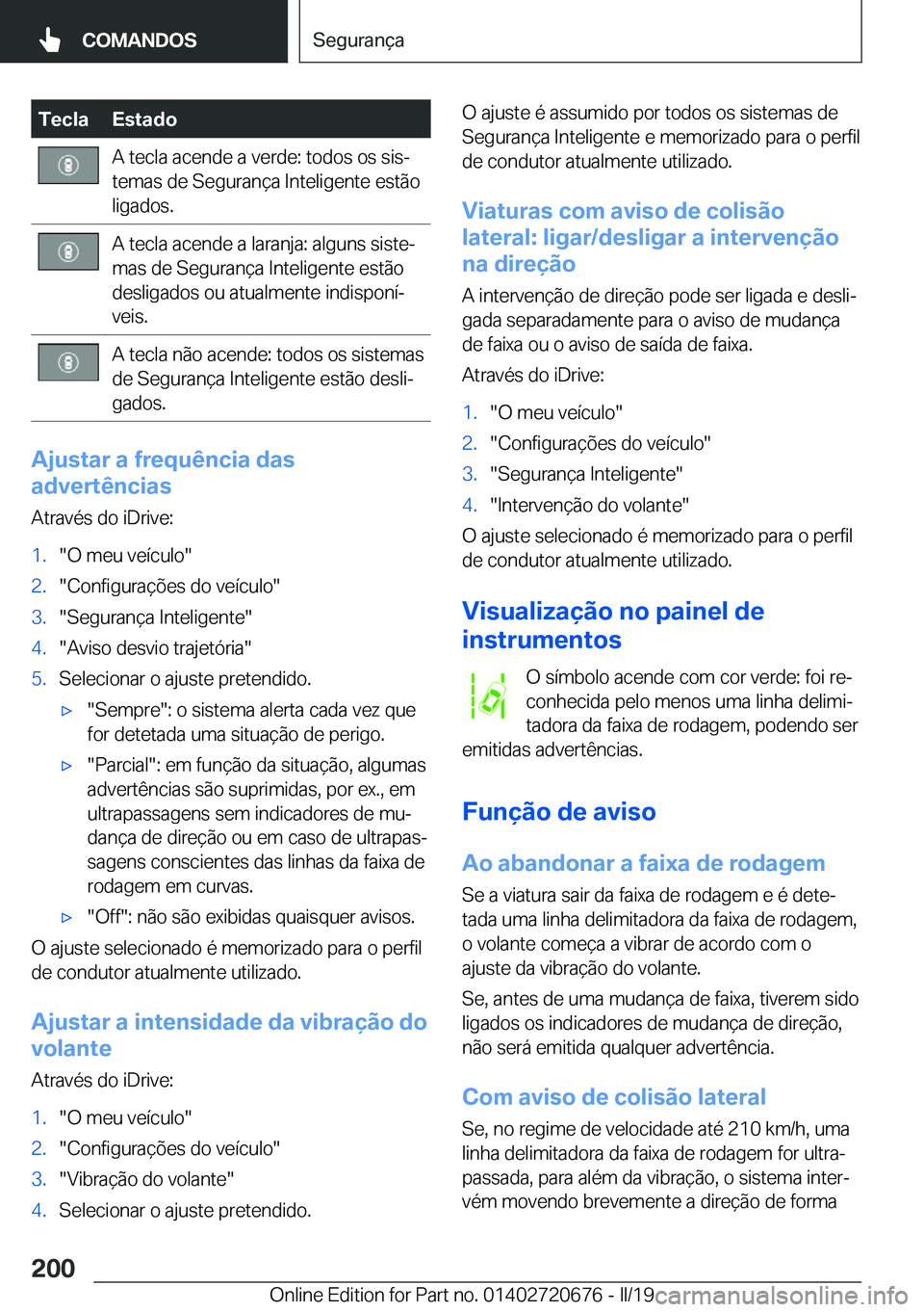 BMW M5 2019  Manual do condutor (in Portuguese) �T�e�c�l�a�E�s�t�a�d�o�A��t�e�c�l�a��a�c�e�n�d�e��a��v�e�r�d�e�:��t�o�d�o�s��o�s��s�i�sª
�t�e�m�a�s��d�e��S�e�g�u�r�a�n�