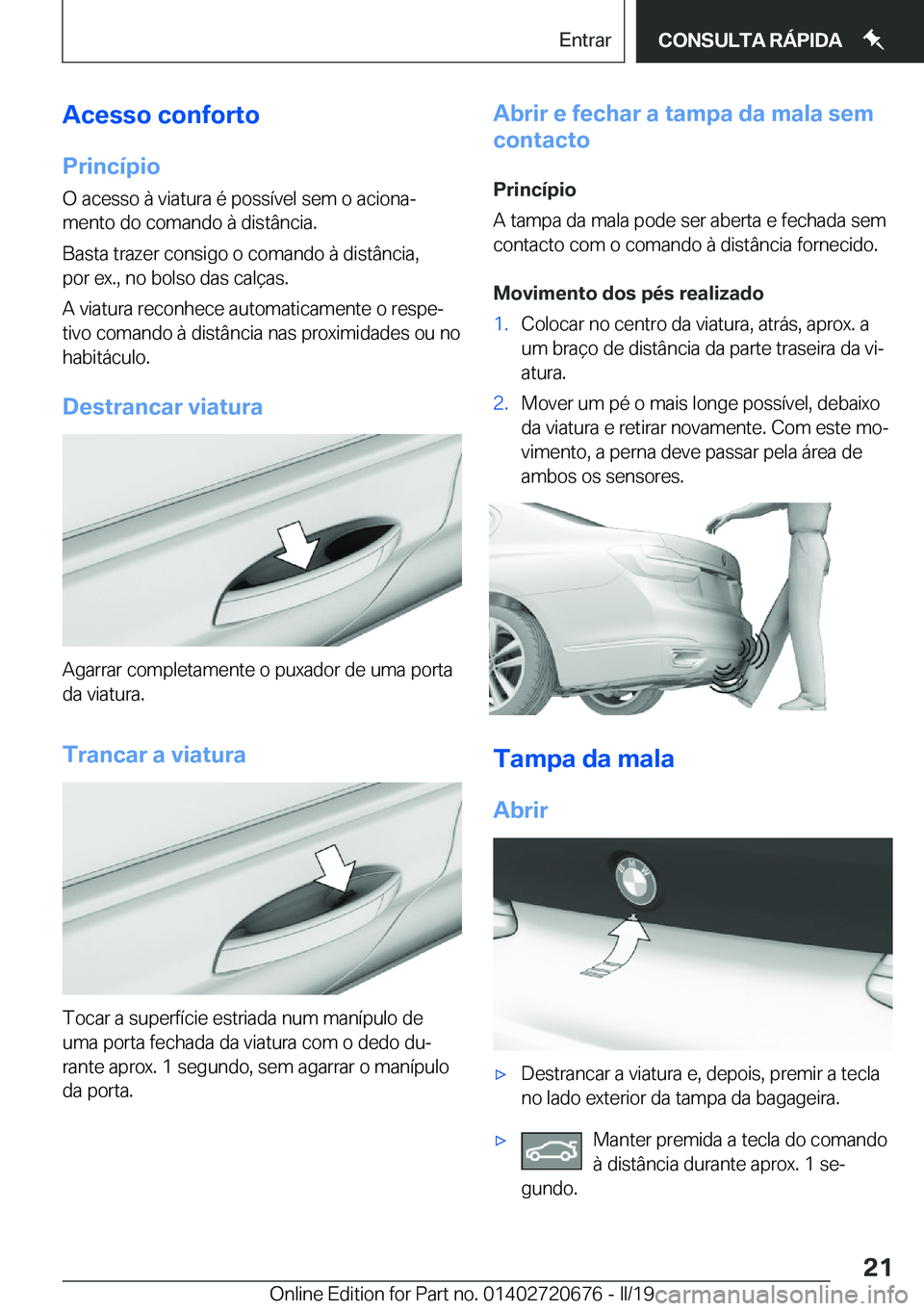 BMW M5 2019  Manual do condutor (in Portuguese) �A�c�e�s�s�o��c�o�n�f�o�r�t�o
�P�r�i�n�c�