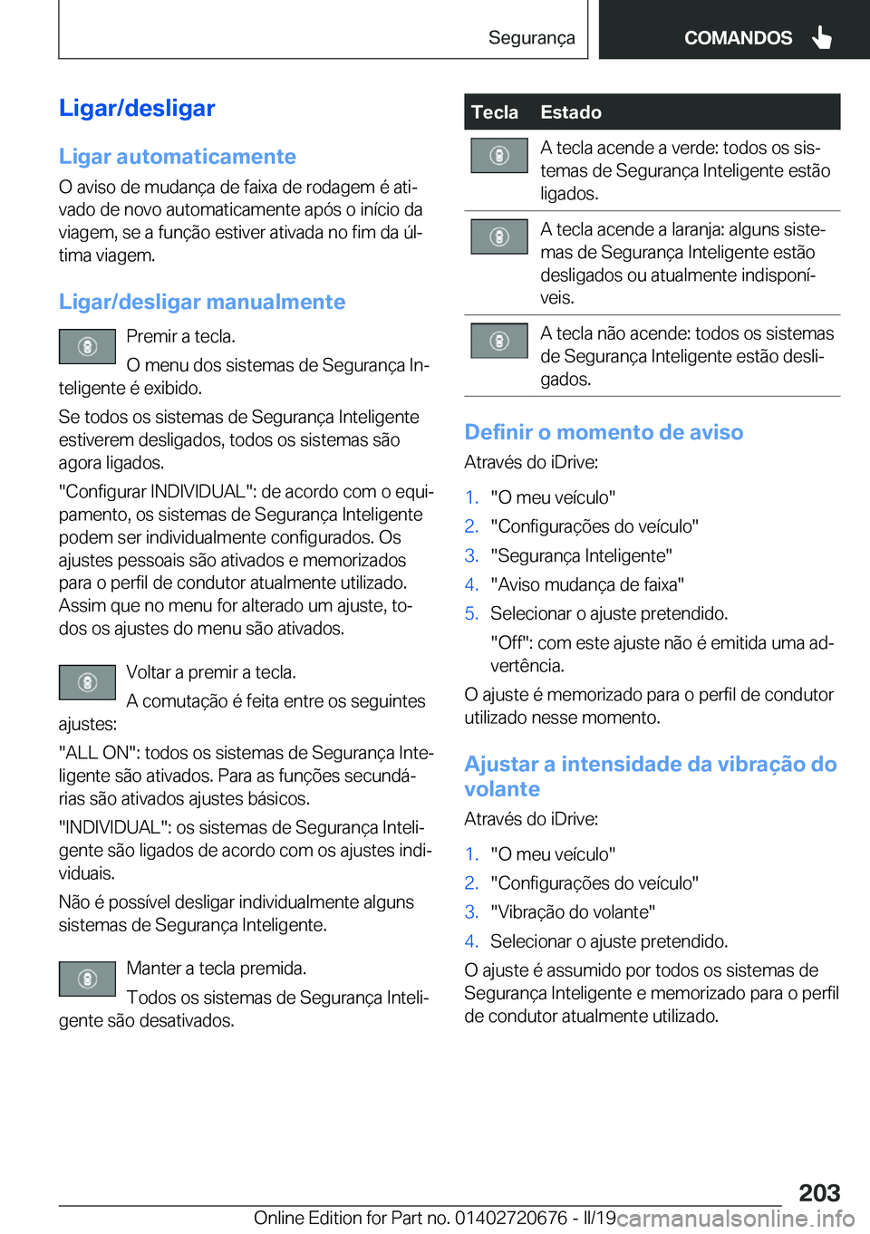 BMW M5 2019  Manual do condutor (in Portuguese) �L�i�g�a�r�/�d�e�s�l�i�g�a�r
�L�i�g�a�r��a�u�t�o�m�a�t�i�c�a�m�e�n�t�e �O��a�v�i�s�o��d�e��m�u�d�a�n�