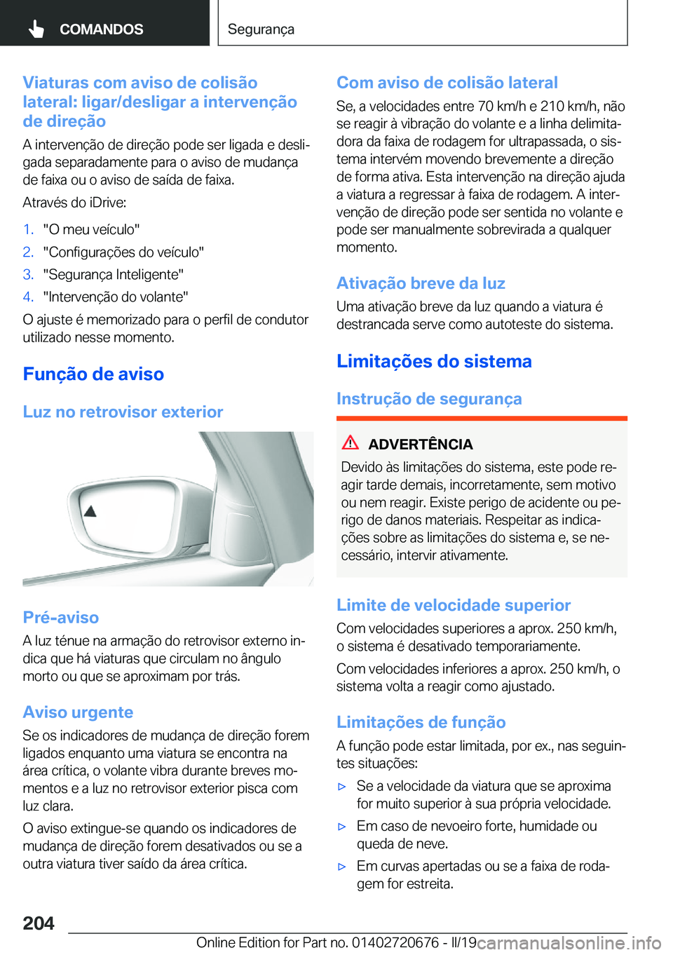 BMW M5 2019  Manual do condutor (in Portuguese) �V�i�a�t�u�r�a�s��c�o�m��a�v�i�s�o��d�e��c�o�l�i�s�ã�o
�l�a�t�e�r�a�l�:��l�i�g�a�r�/�d�e�s�l�i�g�a�r��a��i�n�t�e�r�v�e�n�
