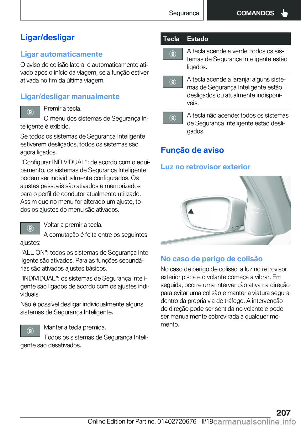 BMW M5 2019  Manual do condutor (in Portuguese) �L�i�g�a�r�/�d�e�s�l�i�g�a�r
�L�i�g�a�r��a�u�t�o�m�a�t�i�c�a�m�e�n�t�e �O��a�v�i�s�o��d�e��c�o�l�i�s�ã�o��l�a�t�e�r�a�l��é��a�u�t�o�m�a�t�i�c�a�m�e�n�t�e��a�t�iª�v�a�d�o��a�p�ó�s��o��i