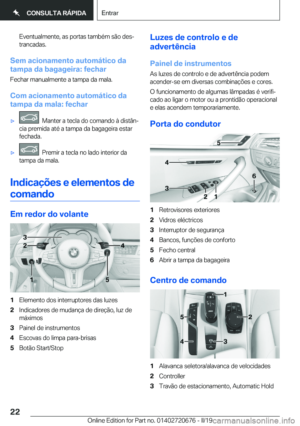 BMW M5 2019  Manual do condutor (in Portuguese) �E�v�e�n�t�u�a�l�m�e�n�t�e�,��a�s��p�o�r�t�a�s��t�a�m�b�é�m��s�ã�o��d�e�sª�t�r�a�n�c�a�d�a�s�.
�S�e�m��a�c�i�o�n�a�m�e�n�t�o��a�u�t�o�m�á�t�i�c�o��d�a
�t�a�m�p�a��d�a��b�a�g�a�g�e�i�r�a