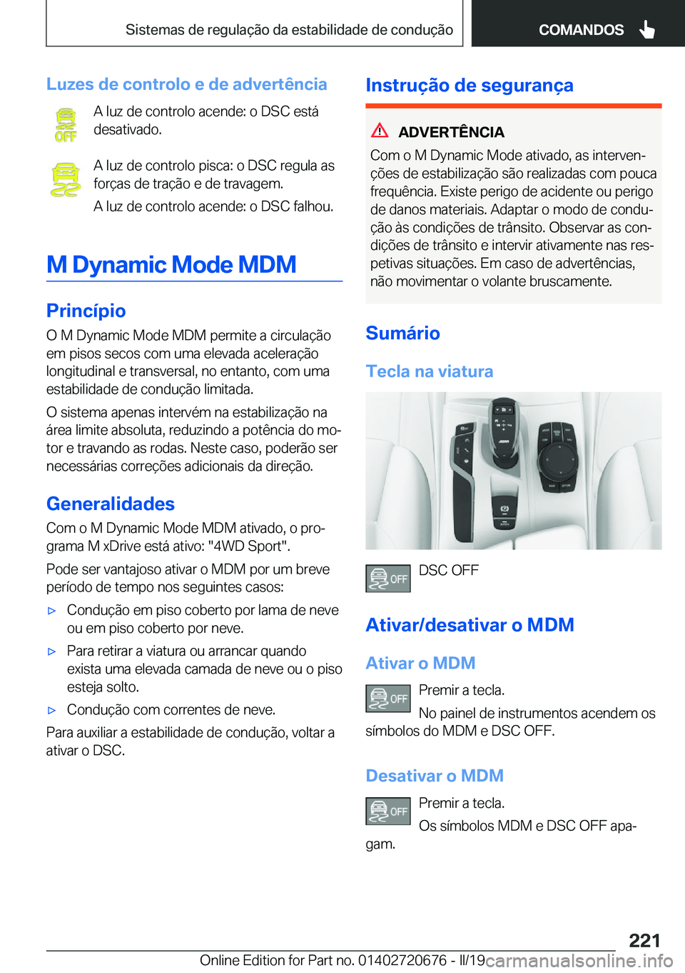 BMW M5 2019  Manual do condutor (in Portuguese) �L�u�z�e�s��d�e��c�o�n�t�r�o�l�o��e��d�e��a�d�v�e�r�t�ê�n�c�i�a�A��l�u�z��d�e��c�o�n�t�r�o�l�o��a�c�e�n�d�e�:��o��D�S�C��e�s�t�á
�d�e�s�a�t�i�v�a�d�o�.
�A��l�u�z��d�e��c�o�n�t�r�o�l�o