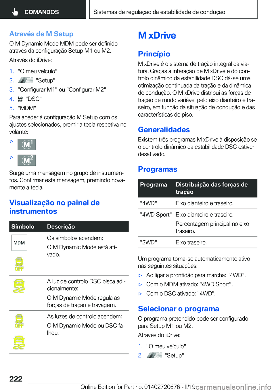 BMW M5 2019  Manual do condutor (in Portuguese) �A�t�r�a�v�é�s��d�e��M��S�e�t�u�p
�O��M��D�y�n�a�m�i�c��M�o�d�e��M�D�M��p�o�d�e��s�e�r��d�e�f�i�n�i�d�o
�a�t�r�a�v�é�s��d�a��c�o�n�f�i�g�u�r�a�