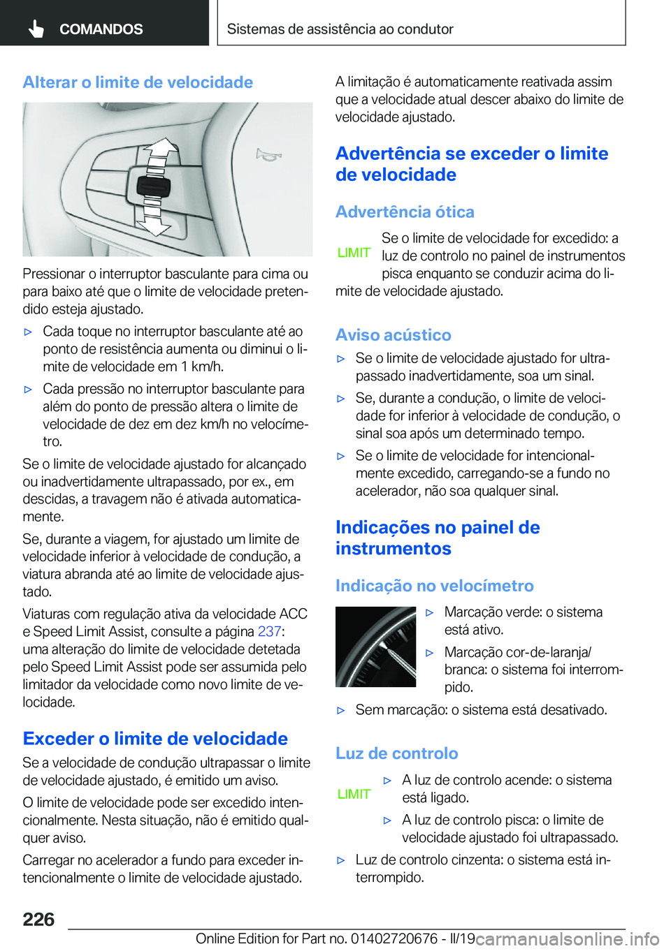 BMW M5 2019  Manual do condutor (in Portuguese) �A�l�t�e�r�a�r��o��l�i�m�i�t�e��d�e��v�e�l�o�c�i�d�a�d�e
�P�r�e�s�s�i�o�n�a�r��o��i�n�t�e�r�r�u�p�t�o�r��b�a�s�c�u�l�a�n�t�e��p�a�r�a��c�i�m�a��o�u�p�a�r�a��b�a�i�x�o��a�t�é��q�u�e��o�