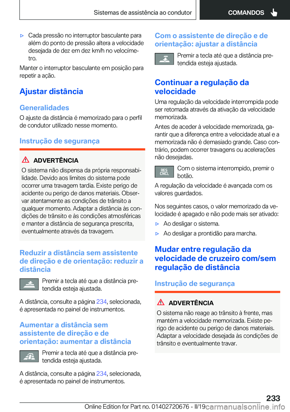 BMW M5 2019  Manual do condutor (in Portuguese) 'x�C�a�d�a��p�r�e�s�s�ã�o��n�o��i�n�t�e�r�r�u�p�t�o�r��b�a�s�c�u�l�a�n�t�e��p�a�r�a
�a�l�é�m��d�o��p�o�n�t�o��d�e��p�r�e�s�s�ã�o��a�l�t�e�r�a��a��v�e�l�o�c�i�d�a�d�e
�d�e�s�e�j�a�d�