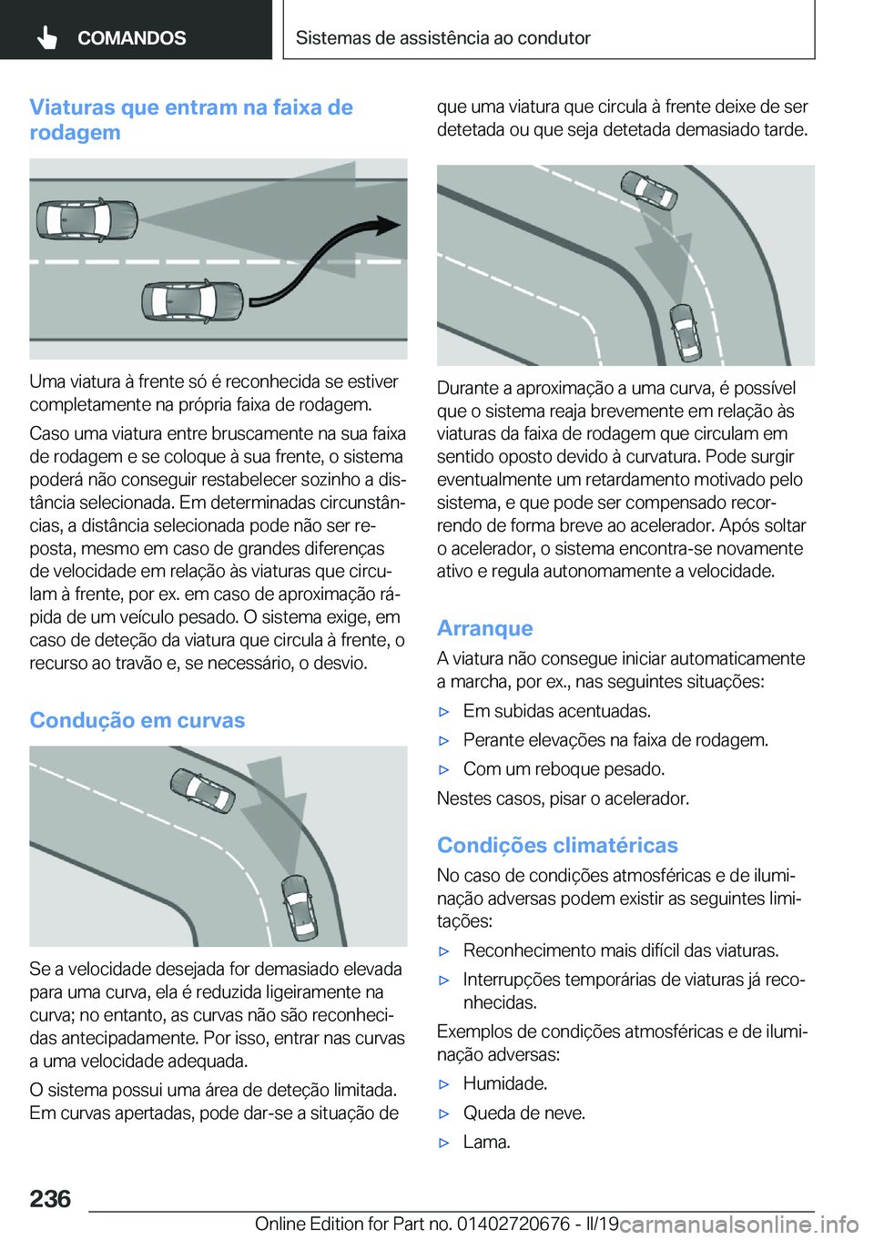 BMW M5 2019  Manual do condutor (in Portuguese) �V�i�a�t�u�r�a�s��q�u�e��e�n�t�r�a�m��n�a��f�a�i�x�a��d�e
�r�o�d�a�g�e�m
�U�m�a��v�i�a�t�u�r�a��à��f�r�e�n�t�e��s�ó��é��r�e�c�o�n�h�e�c�i�d�a��s�e��e�s�t�i�v�e�r
�c�o�m�p�l�e�t�a�m�e�n