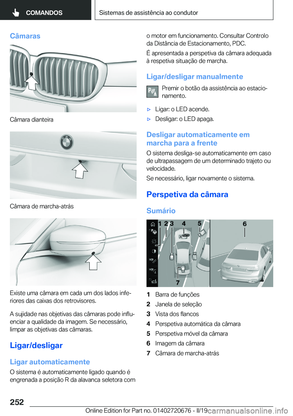 BMW M5 2019  Manual do condutor (in Portuguese) �C�â�m�a�r�a�s
�C�â�m�a�r�a��d�i�a�n�t�e�i�r�a
�C�â�m�a�r�a��d�e��m�a�r�c�h�a�-�a�t�r�á�s
�E�x�i�s�t�e��u�m�a��c�â�m�a�r�a��e�m��c�a�d�a��u�m��d�o�s��l�a�d�o�s��i�n�f�eª�r�i�o�r�e�s�