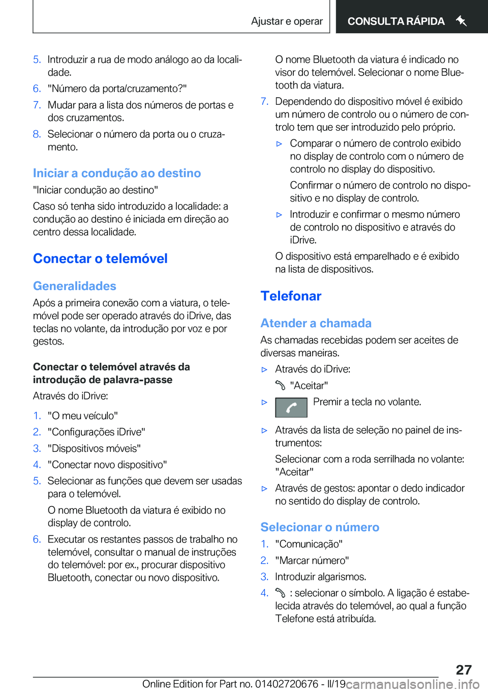 BMW M5 2019  Manual do condutor (in Portuguese) �5�.�I�n�t�r�o�d�u�z�i�r��a��r�u�a��d�e��m�o�d�o��a�n�á�l�o�g�o��a�o��d�a��l�o�c�a�l�iª�d�a�d�e�.�6�.��N�