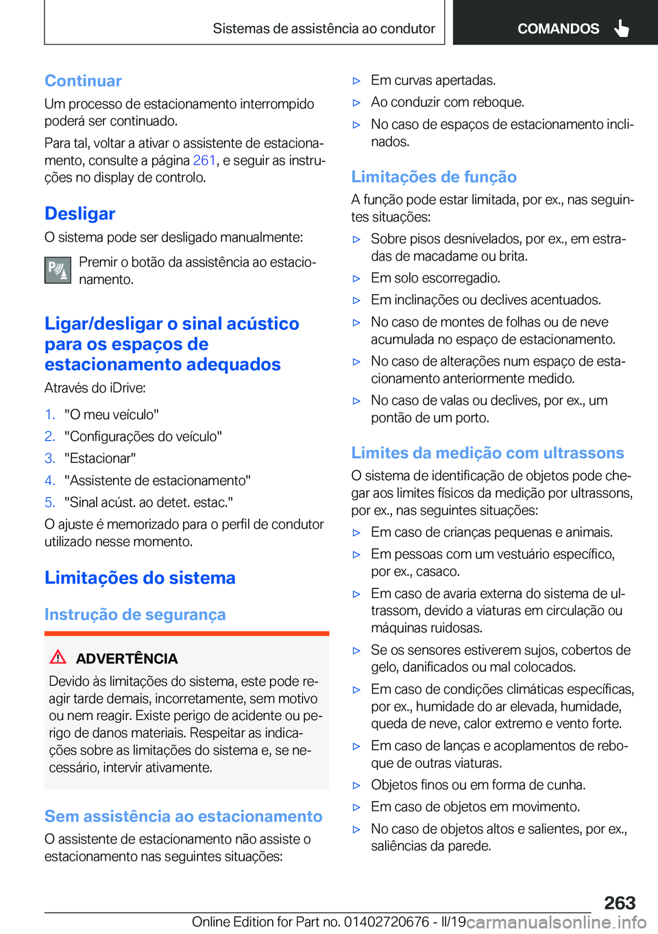BMW M5 2019  Manual do condutor (in Portuguese) �C�o�n�t�i�n�u�a�r
�U�m��p�r�o�c�e�s�s�o��d�e��e�s�t�a�c�i�o�n�a�m�e�n�t�o��i�n�t�e�r�r�o�m�p�i�d�o �p�o�d�e�r�á��s�e�r��c�o�n�t�i�n�u�a�d�o�.
�P�a�r�a��t�a�l�,��v�o�l�t�a�r��a��a�t�i�v�a�r