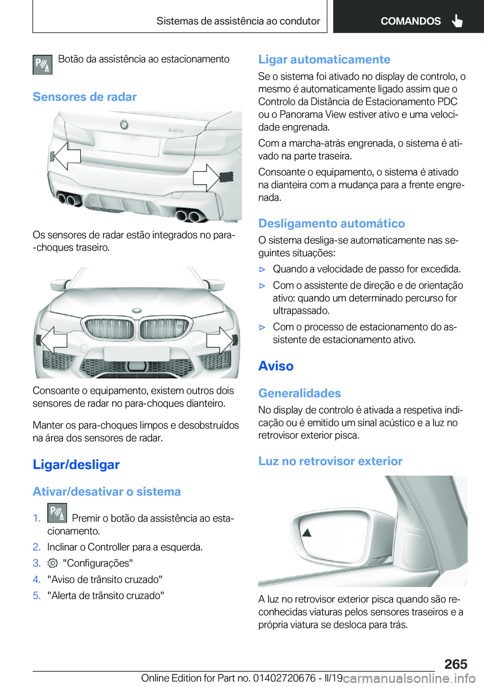 BMW M5 2019  Manual do condutor (in Portuguese) �B�o�t�ã�o��d�a��a�s�s�i�s�t�ê�n�c�i�a��a�o��e�s�t�a�c�i�o�n�a�m�e�n�t�o
�S�e�n�s�o�r�e�s��d�e��r�a�d�a�r
�O�s��s�e�n�s�o�r�e�s��d�e��r�a�d�a�r��e�s�t�ã�o��i�n�t�e�g�r�a�d�o�s��n�o��p�