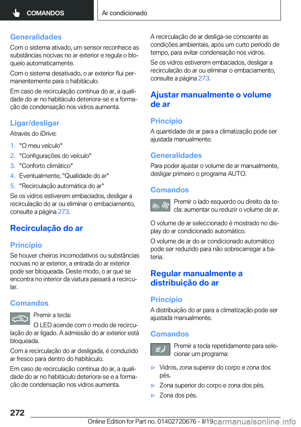 BMW M5 2019  Manual do condutor (in Portuguese) �G�e�n�e�r�a�l�i�d�a�d�e�s
�C�o�m��o��s�i�s�t�e�m�a��a�t�i�v�a�d�o�,��u�m��s�e�n�s�o�r��r�e�c�o�n�h�e�c�e��a�s �s�u�b�s�t�â�n�c�i�a�s��n�o�c�i�v�a�s��n�o��a�r��e�x�t�e�r�i�o�r��e��r�e�g�