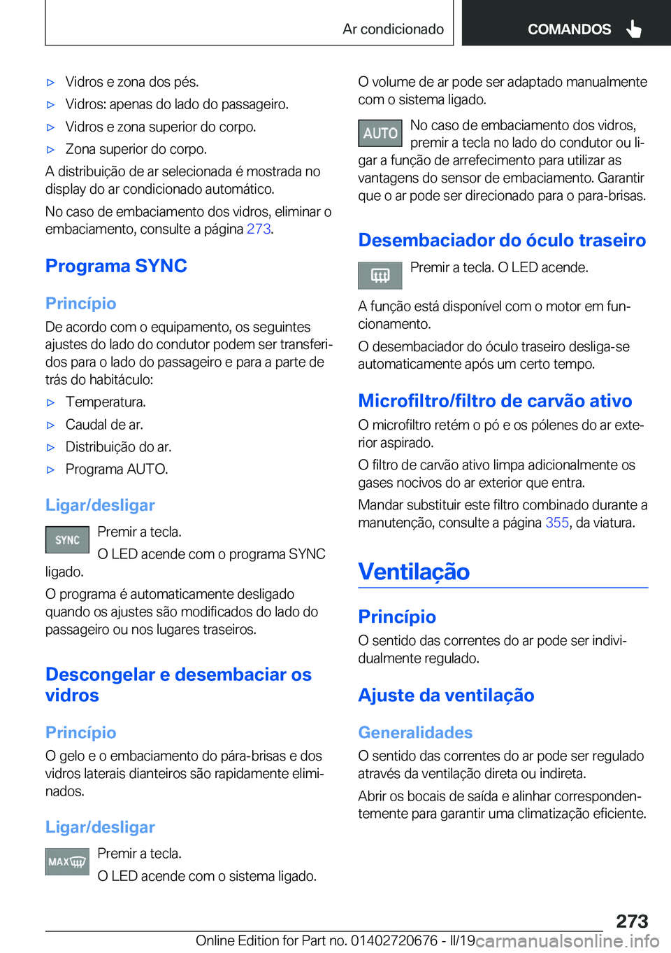 BMW M5 2019  Manual do condutor (in Portuguese) 'x�V�i�d�r�o�s��e��z�o�n�a��d�o�s��p�é�s�.'x�V�i�d�r�o�s�:��a�p�e�n�a�s��d�o��l�a�d�o��d�o��p�a�s�s�a�g�e�i�r�o�.'x�V�i�d�r�o�s��e��z�o�n�a��s�u�p�e�r�i�o�r��d�o��c�o�r�p�o�