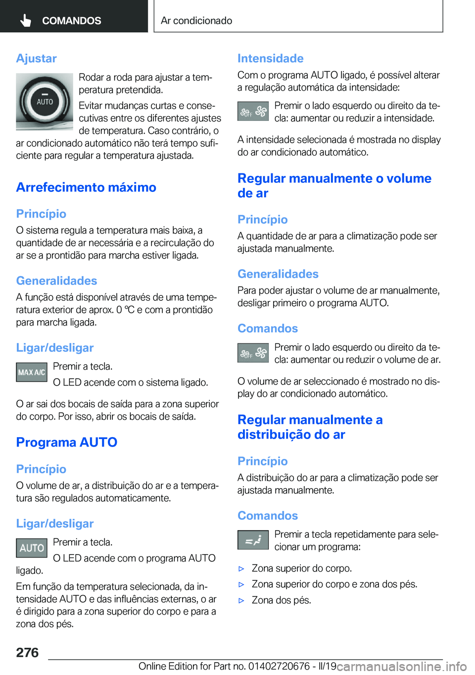 BMW M5 2019  Manual do condutor (in Portuguese) �A�j�u�s�t�a�r�R�o�d�a�r��a��r�o�d�a��p�a�r�a��a�j�u�s�t�a�r��a��t�e�mª
�p�e�r�a�t�u�r�a��p�r�e�t�e�n�d�i�d�a�.
�E�v�i�t�a�r��m�u�d�a�n�