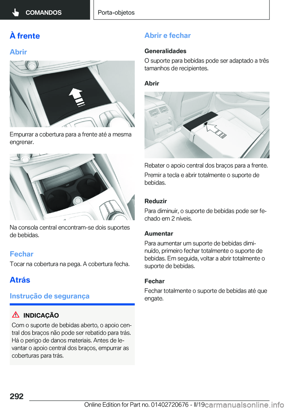 BMW M5 2019  Manual do condutor (in Portuguese) �À��f�r�e�n�t�e
�A�b�r�i�r
�E�m�p�u�r�r�a�r��a��c�o�b�e�r�t�u�r�a��p�a�r�a��a��f�r�e�n�t�e��a�t�é��a��m�e�s�m�a
�e�n�g�r�e�n�a�r�.
�N�a��c�o�n�s�o�l�a��c�e�n�t�r�a�l��e�n�c�o�n�t�r�a�m�-