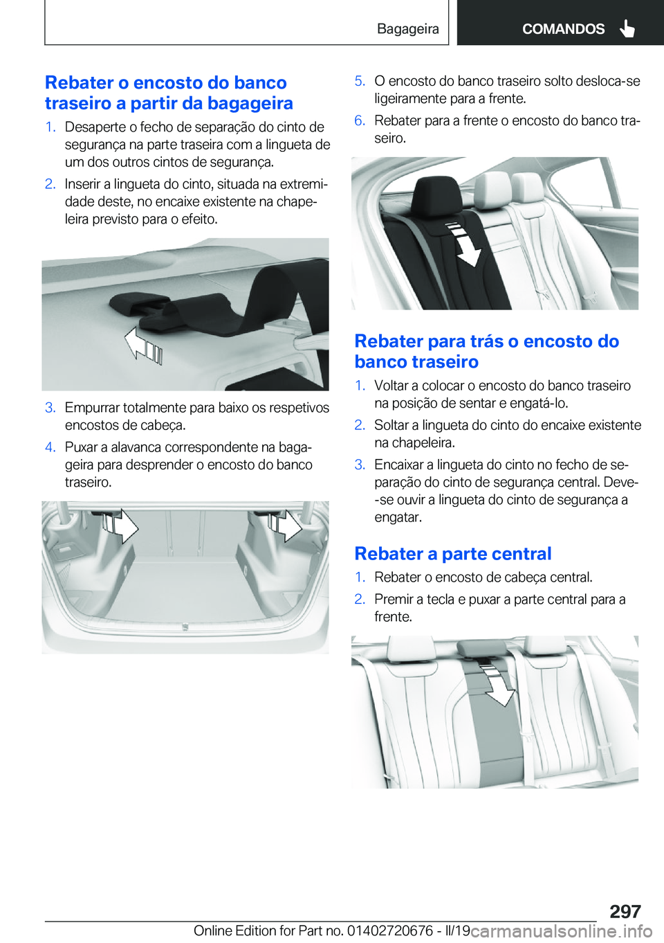 BMW M5 2019  Manual do condutor (in Portuguese) �R�e�b�a�t�e�r��o��e�n�c�o�s�t�o��d�o��b�a�n�c�o
�t�r�a�s�e�i�r�o��a��p�a�r�t�i�r��d�a��b�a�g�a�g�e�i�r�a�1�.�D�e�s�a�p�e�r�t�e��o��f�e�c�h�o��d�e��s�e�p�a�r�a�