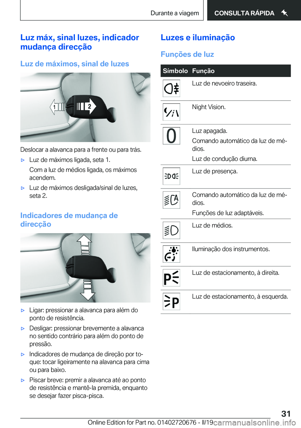 BMW M5 2019  Manual do condutor (in Portuguese) �L�u�z��m�á�x�,��s�i�n�a�l��l�u�z�e�s�,��i�n�d�i�c�a�d�o�r
�m�u�d�a�n�