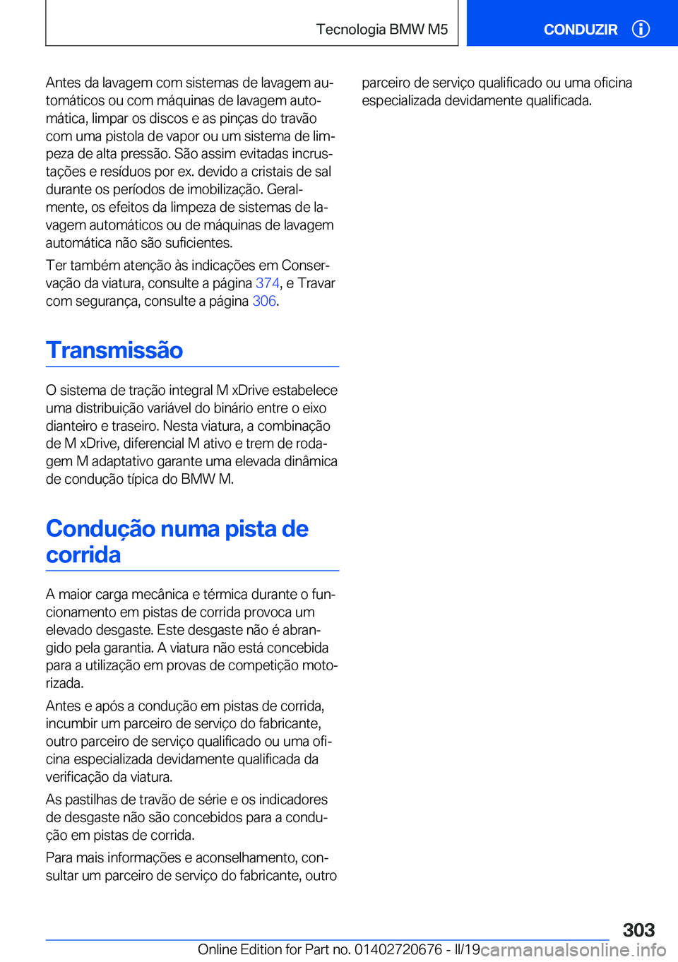 BMW M5 2019  Manual do condutor (in Portuguese) �A�n�t�e�s��d�a��l�a�v�a�g�e�m��c�o�m��s�i�s�t�e�m�a�s��d�e��l�a�v�a�g�e�m��a�uª
�t�o�m�á�t�i�c�o�s��o�u��c�o�m��m�á�q�u�i�n�a�s��d�e��l�a�v�a�g�e�m��a�u�t�oª �m�á�t�i�c�a�,��l�i�