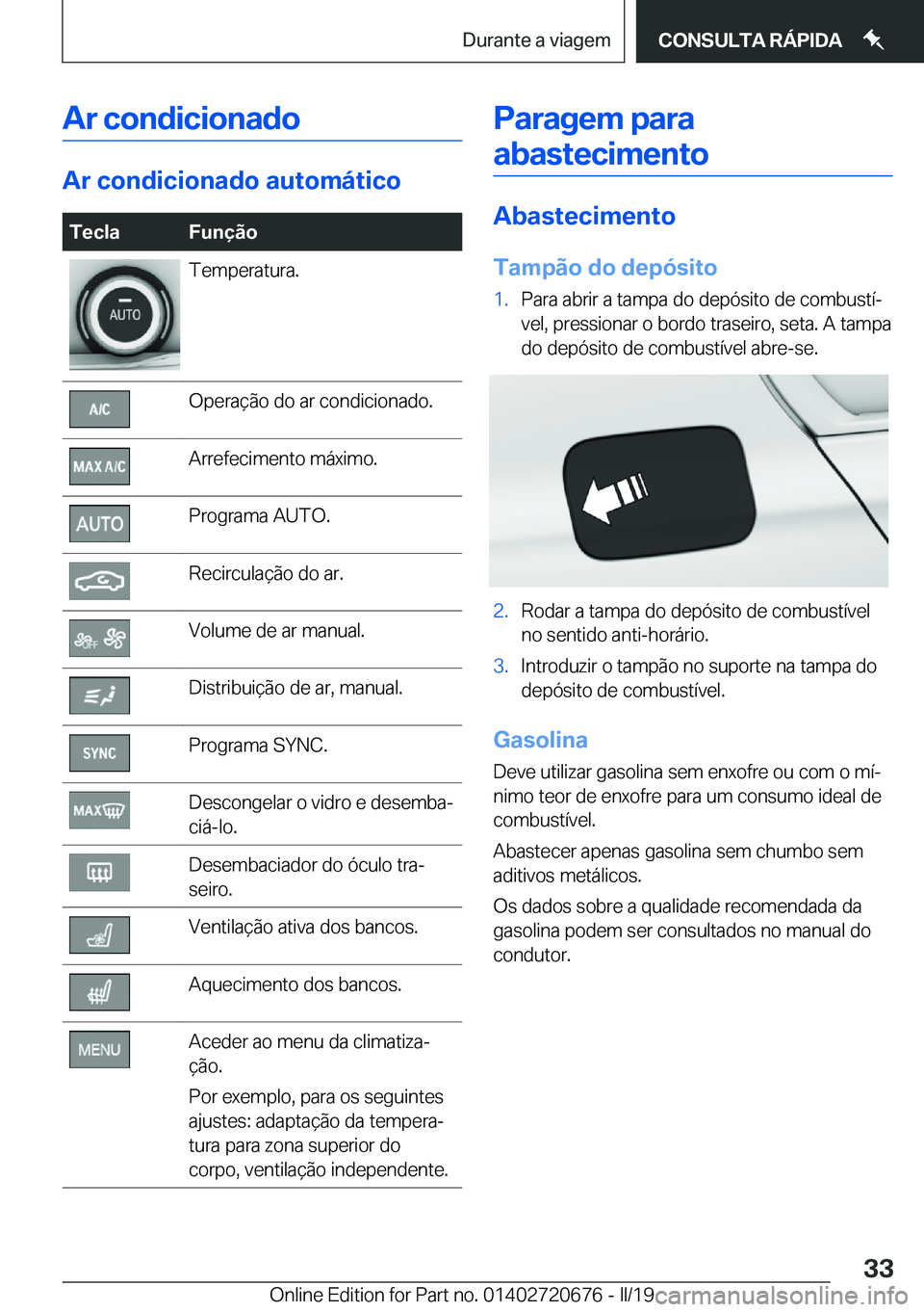 BMW M5 2019  Manual do condutor (in Portuguese) �A�r��c�o�n�d�i�c�i�o�n�a�d�o
�A�r��c�o�n�d�i�c�i�o�n�a�d�o��a�u�t�o�m�á�t�i�c�o
�T�e�c�l�a�F�u�n�