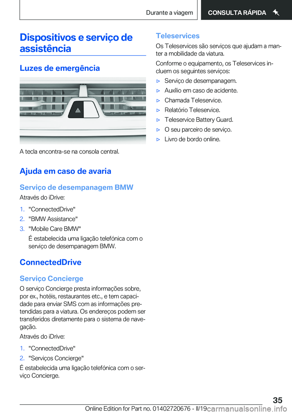 BMW M5 2019  Manual do condutor (in Portuguese) �D�i�s�p�o�s�i�t�i�v�o�s��e��s�e�r�v�i�