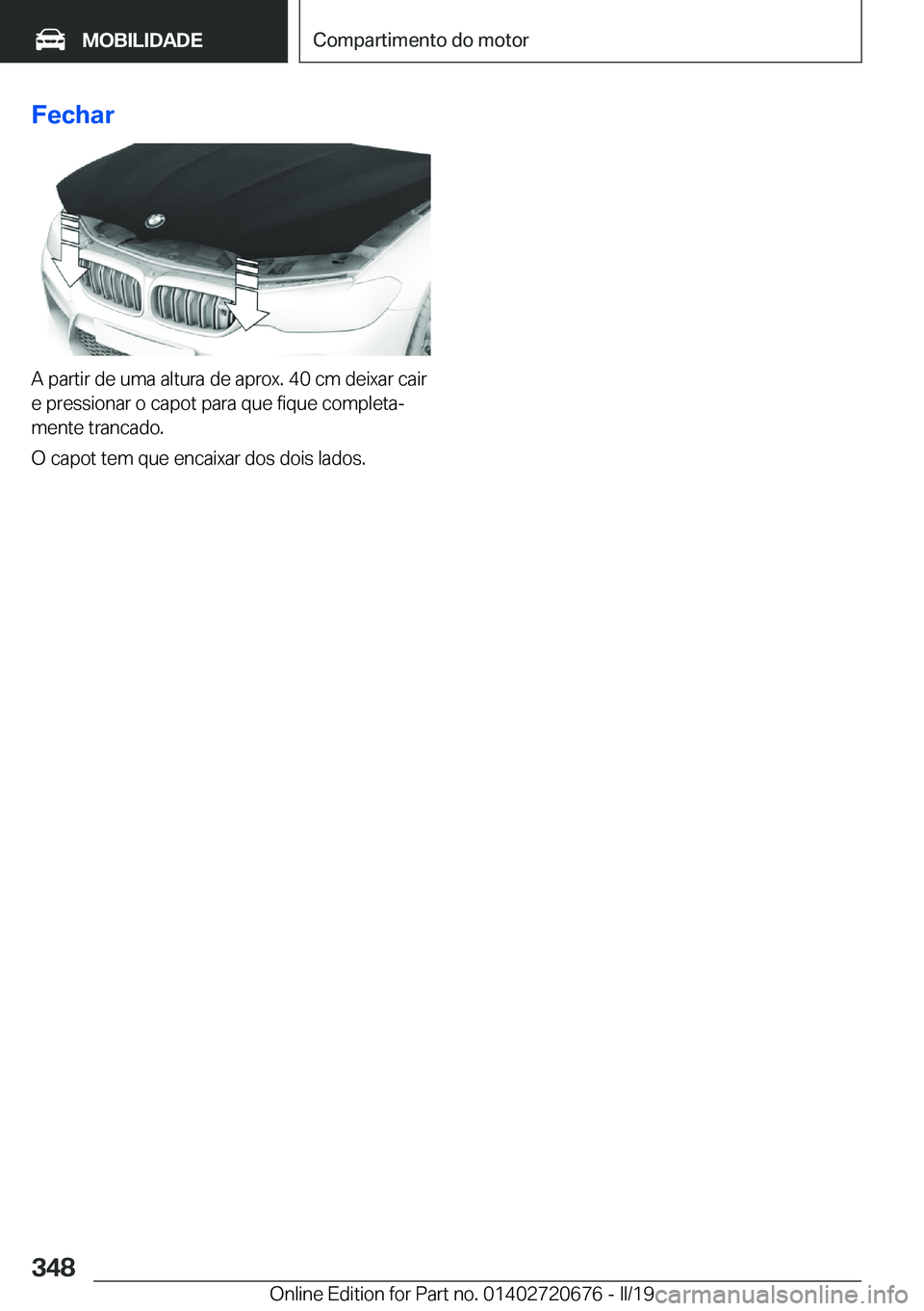BMW M5 2019  Manual do condutor (in Portuguese) �F�e�c�h�a�r
�A��p�a�r�t�i�r��d�e��u�m�a��a�l�t�u�r�a��d�e��a�p�r�o�x�.��4�0��c�m��d�e�i�x�a�r��c�a�i�r�e��p�r�e�s�s�i�o�n�a�r��o��c�a�p�o�t��p�a�r�a��q�u�e��f�i�q�u�e��c�o�m�p�l�e�t�