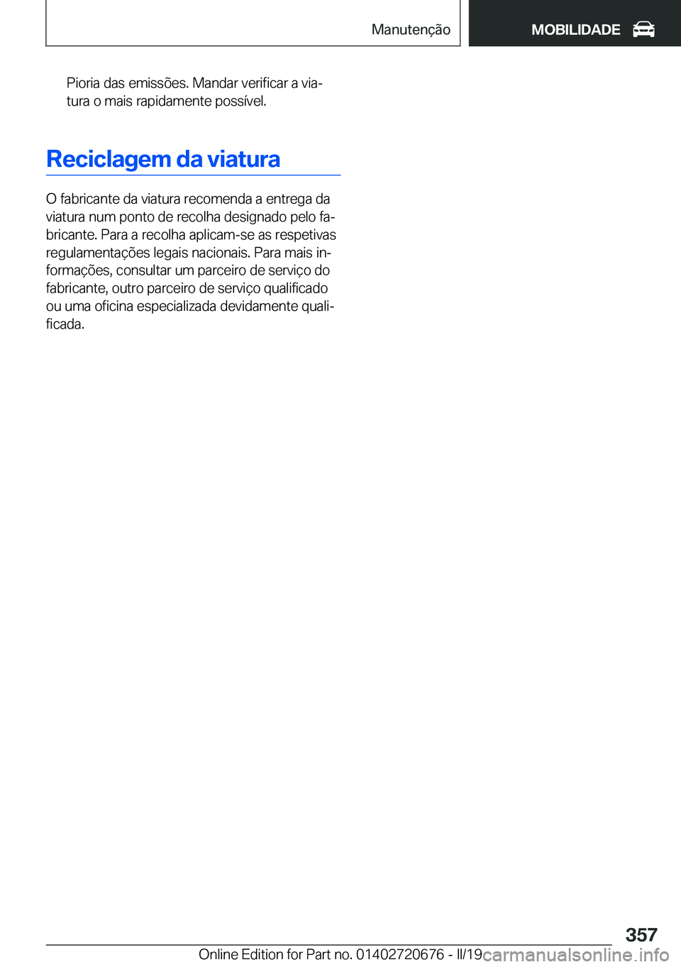 BMW M5 2019  Manual do condutor (in Portuguese) �P�i�o�r�i�a��d�a�s��e�m�i�s�s�õ�e�s�.��M�a�n�d�a�r��v�e�r�i�f�i�c�a�r��a��v�i�aª�t�u�r�a��o��m�a�i�s��r�a�p�i�d�a�m�e�n�t�e��p�o�s�s�