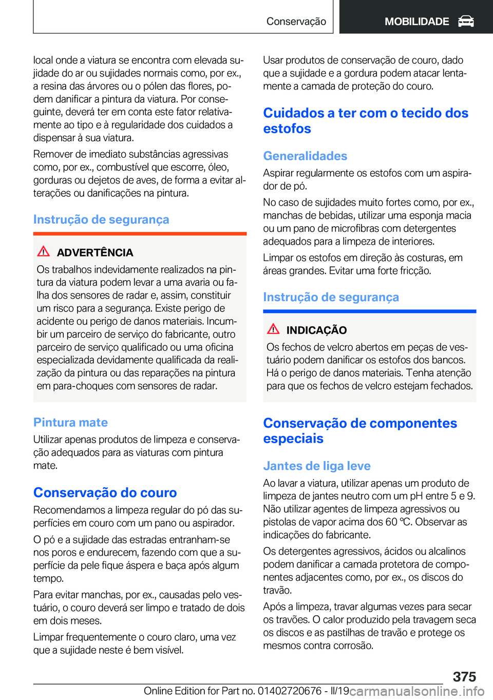 BMW M5 2019  Manual do condutor (in Portuguese) �l�o�c�a�l��o�n�d�e��a��v�i�a�t�u�r�a��s�e��e�n�c�o�n�t�r�a��c�o�m��e�l�e�v�a�d�a��s�uª
�j�i�d�a�d�e��d�o��a�r��o�u��s�u�j�i�d�a�d�e�s��n�o�r�m�a�i�s��c�o�m�o�,��p�o�r��e�x�.�, �a��