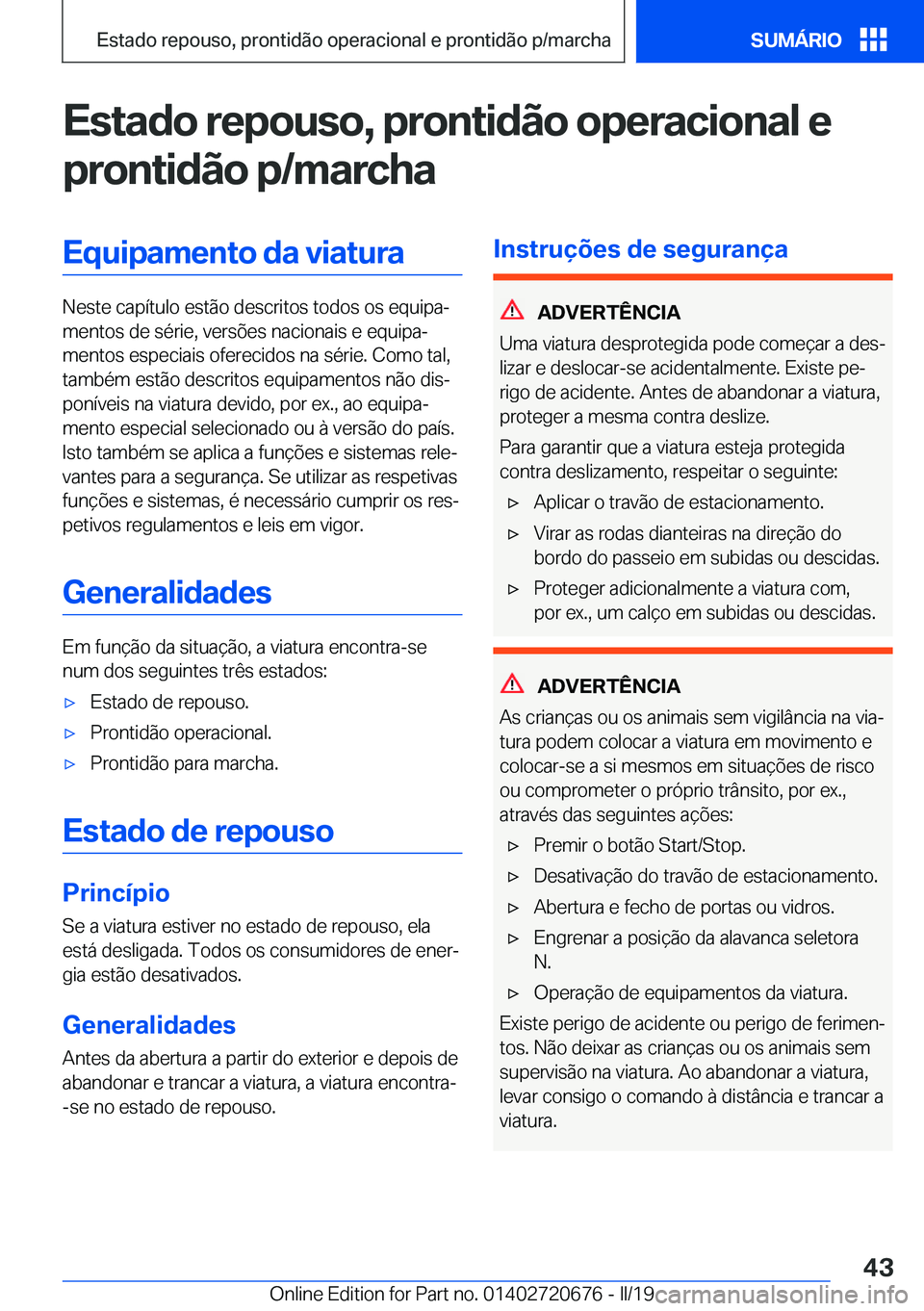 BMW M5 2019  Manual do condutor (in Portuguese) �E�s�t�a�d�o��r�e�p�o�u�s�o�,��p�r�o�n�t�i�d�ã�o��o�p�e�r�a�c�i�o�n�a�l��e
�p�r�o�n�t�i�d�ã�o��p�/�m�a�r�c�h�a�E�q�u�i�p�a�m�e�n�t�o��d�a��v�i�a�t�u�r�a
�N�e�s�t�e��c�a�p�