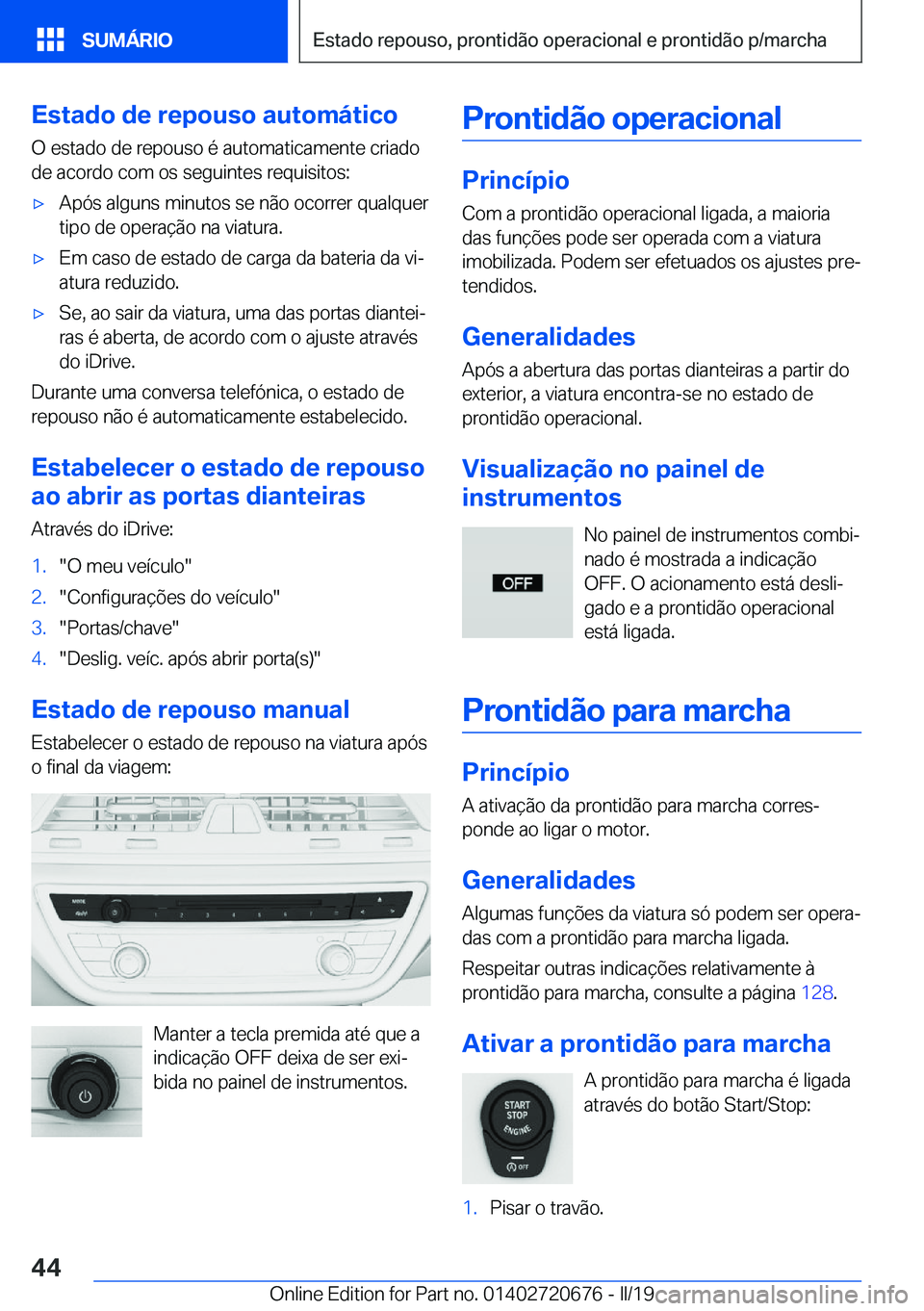 BMW M5 2019  Manual do condutor (in Portuguese) �E�s�t�a�d�o��d�e��r�e�p�o�u�s�o��a�u�t�o�m�á�t�i�c�o
�O��e�s�t�a�d�o��d�e��r�e�p�o�u�s�o��é��a�u�t�o�m�a�t�i�c�a�m�e�n�t�e��c�r�i�a�d�o �d�e��a�c�o�r�d�o��c�o�m��o�s��s�e�g�u�i�n�t�e�s