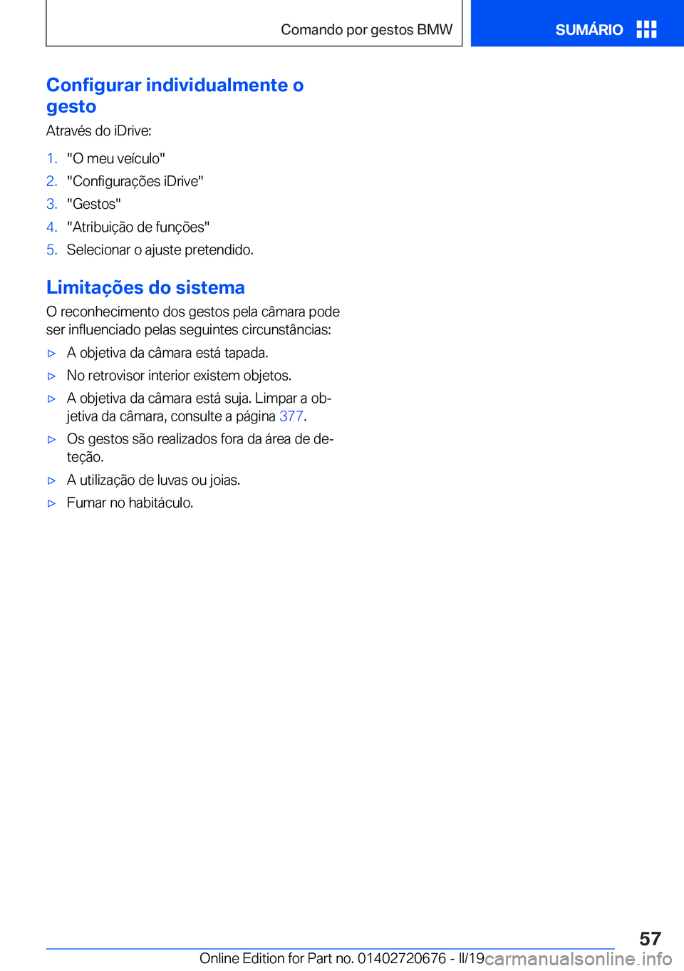BMW M5 2019  Manual do condutor (in Portuguese) �C�o�n�f�i�g�u�r�a�r��i�n�d�i�v�i�d�u�a�l�m�e�n�t�e��o
�g�e�s�t�o
�A�t�r�a�v�é�s��d�o��i�D�r�i�v�e�:�1�.��O��m�e�u��v�e�